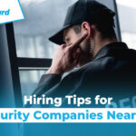 Hiring Tips For Security Companies Near Me