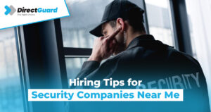 Hiring Tips For Security Companies Near Me
