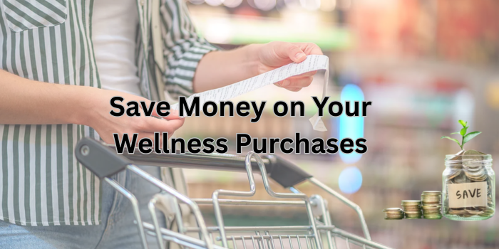 save money on your Wellness Purchases