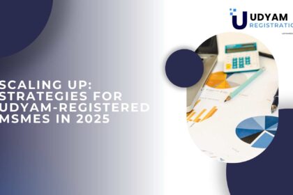 Scaling Up Strategies for Udyam-Registered MSMEs in 2025